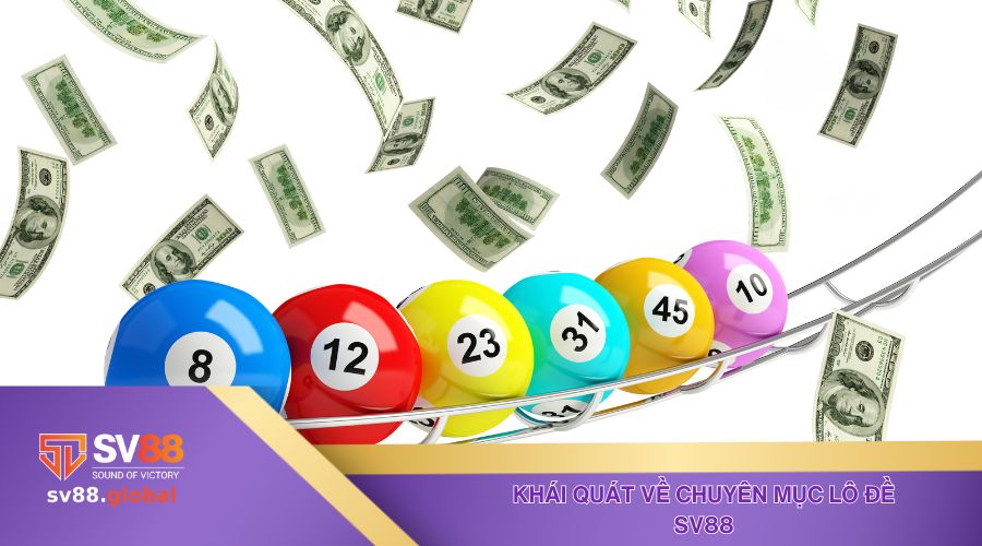 Thông tin khái quát chính xác nhất về chuyên mục lô đề SV88
